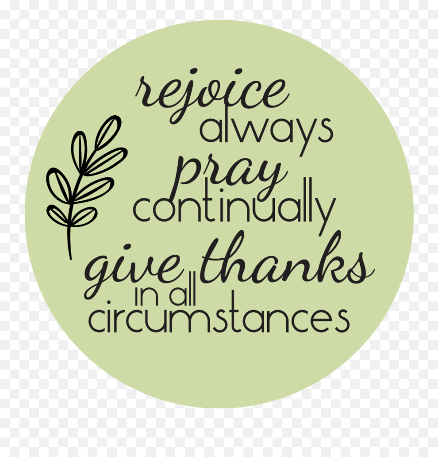 Download Rejoice Always Pray Continually Give Thanks In - Rejoice Always Pray Continually Png,Give Thanks Png