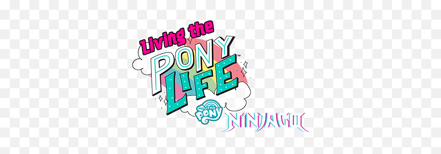 Lego Ninjago U0026 My Little Pony Living The Life Better - Graphic Design Png,My Little Pony Logo Png