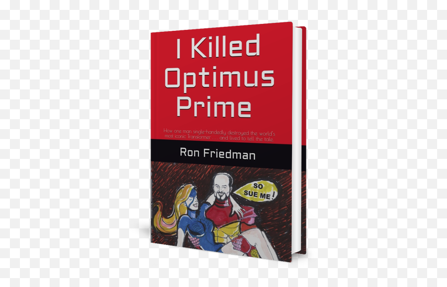 Ron Friedman Writer Transformers - Ron Friedman I Killed Optimus Prime Png,Optimus Prime Png