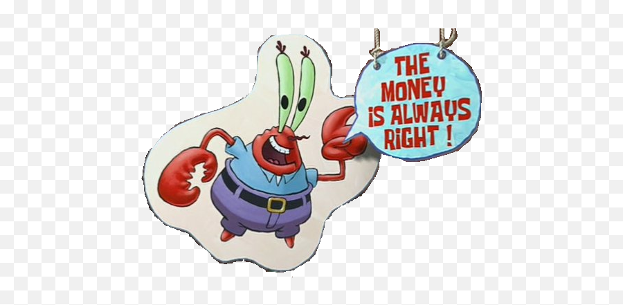 Download Krabs Patrick Star Squidward Tentacles Cartoon - Mr Krabs The Money Is Always Right Png,Spongebob Meme Png
