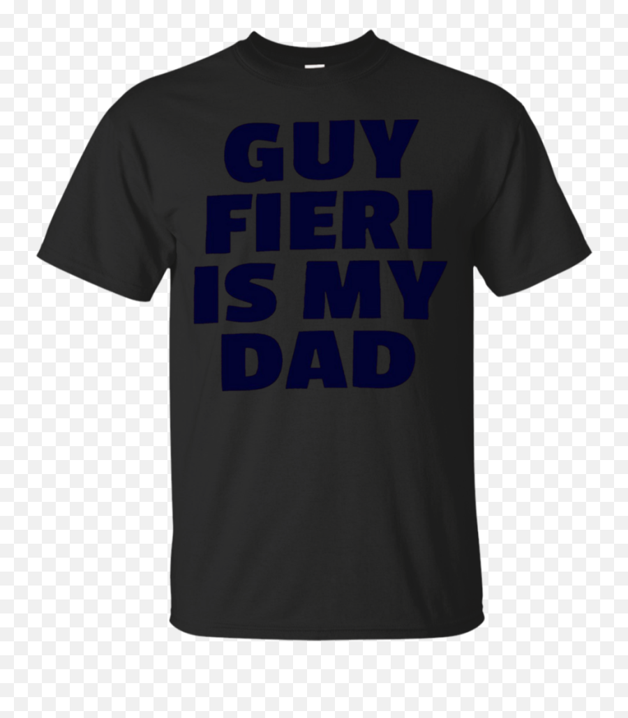 Guy Fieri Is My Dad T Shirt - Unisex Png,Guy Fieri Transparent