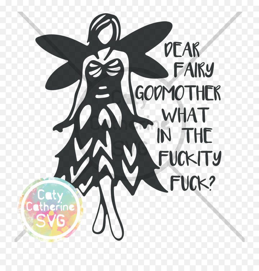 Dear Fairy Godmother What In The Fuckity Fuck Svg Cut File Png