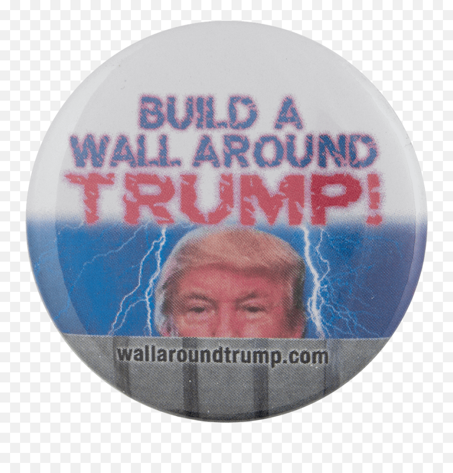 Wall Around Trump - Button Png,Trump Wall Transparent