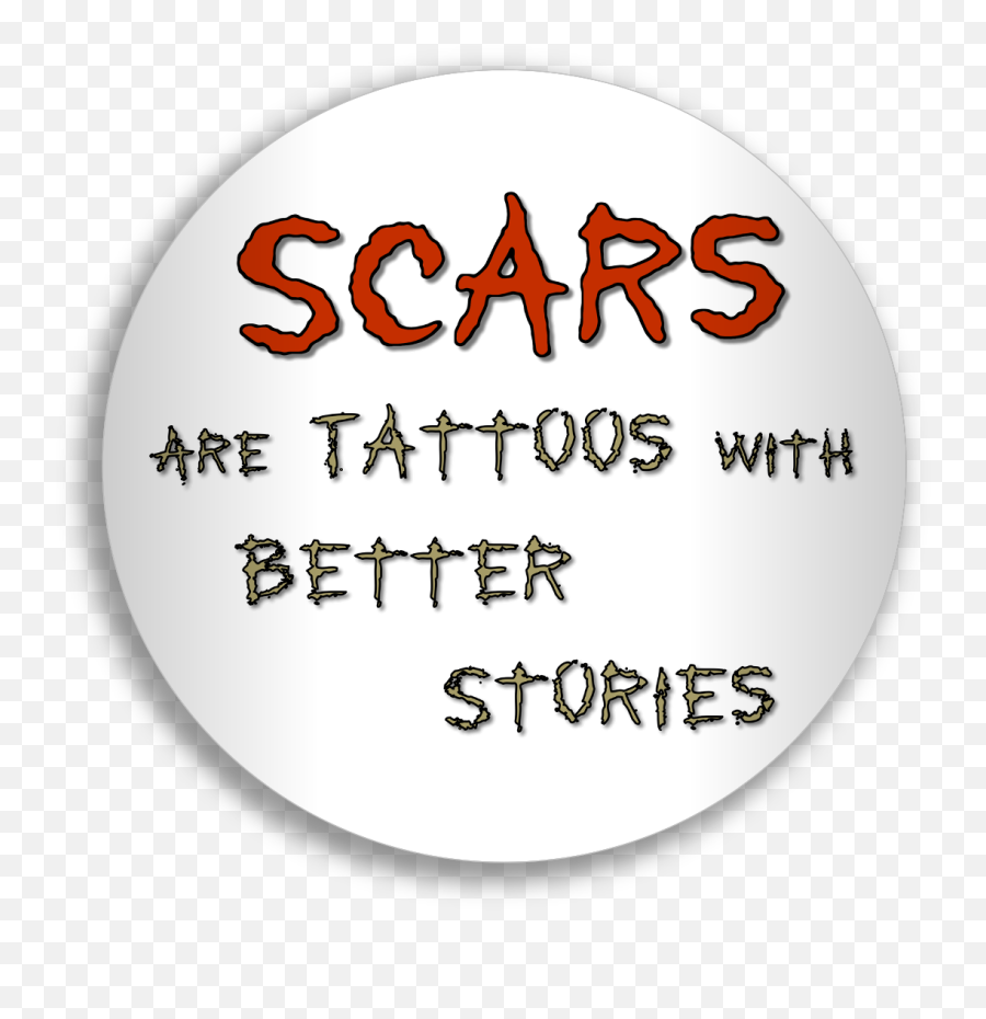 Scars Are Tattoos With Better Stories - Circle Png,Scars Png