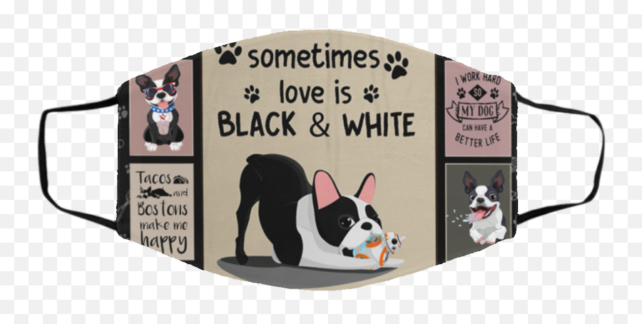 Boston Terrier Love Is Black And White Face Mask - Dog Supply Png,Boston Terrier Png