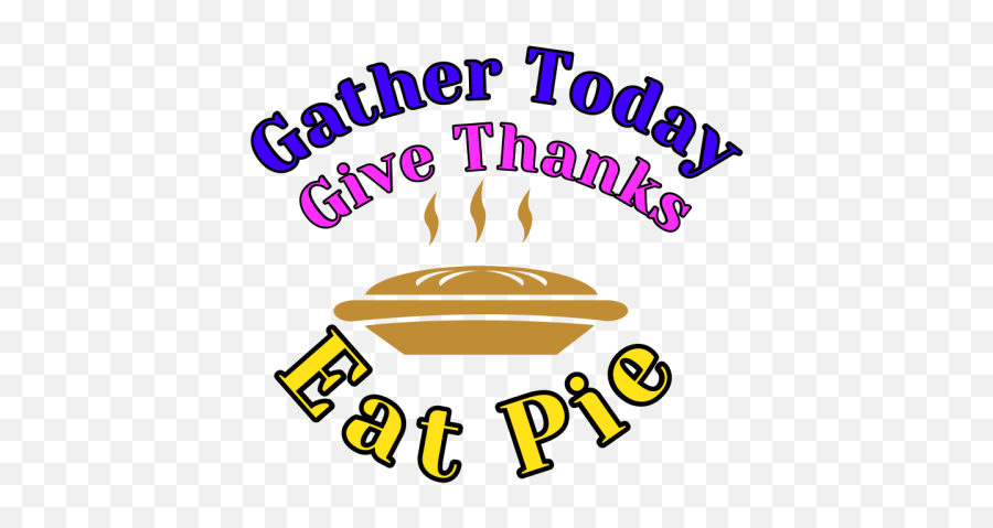 Gather Today Give Thanks Eat Pie 1 By Abdelrahmanabdelrahman Png