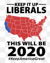 Keep It Up Liberals - This Will Be 2020 Keepamericagreat Pro Trump Conservative Tshirt Poster Png,Trump 2020 Png