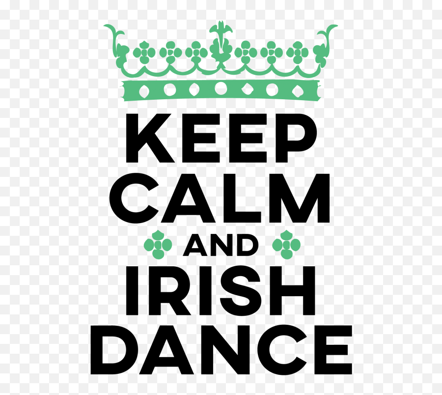 Keep Calm And Irish Dance - Keep Calm Its My Birthday On 4 Graphic Design Png,Irish Png