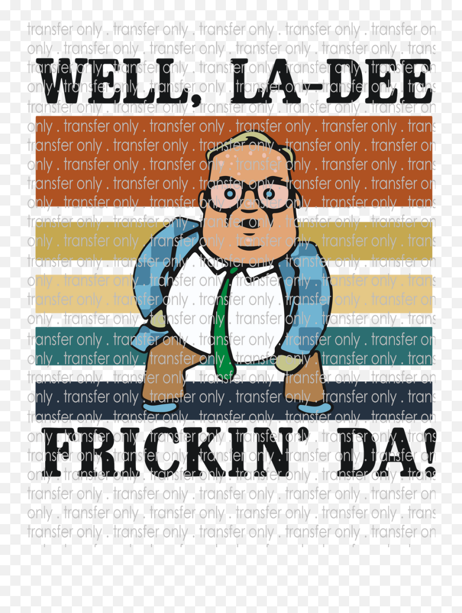 La Dee Frickin Da - Waterslide Sublimation Transfers Photo Caption Png,Dee Football Icon