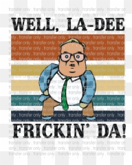 La Dee Frickin Da - Waterslide Sublimation Transfers Photo Caption png