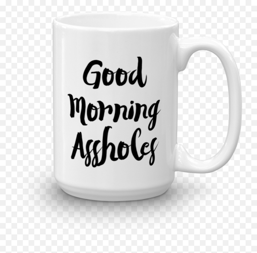 Good Morning Assholes Mug - Mug Png,Coffee Mug Png