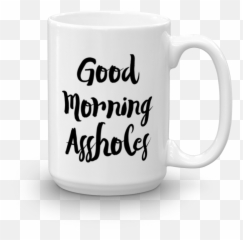 Good Morning Assholes Mug - png