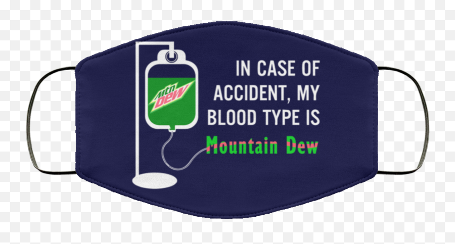 In Case Of Accident My Blood Type Is Mountain Dew Face Mask - Multiple Sclerosis Face Mask Png,Mountain Dew Logo Png