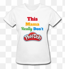 This Mama Really Donu0027t Play - Doh Womenu0027s TShirt png