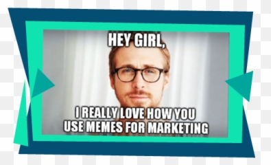 Your Go - To Guide What Marketers Should Know About Memes Ryan Gosling Hey Girl Png,Meme Glasses Transparent