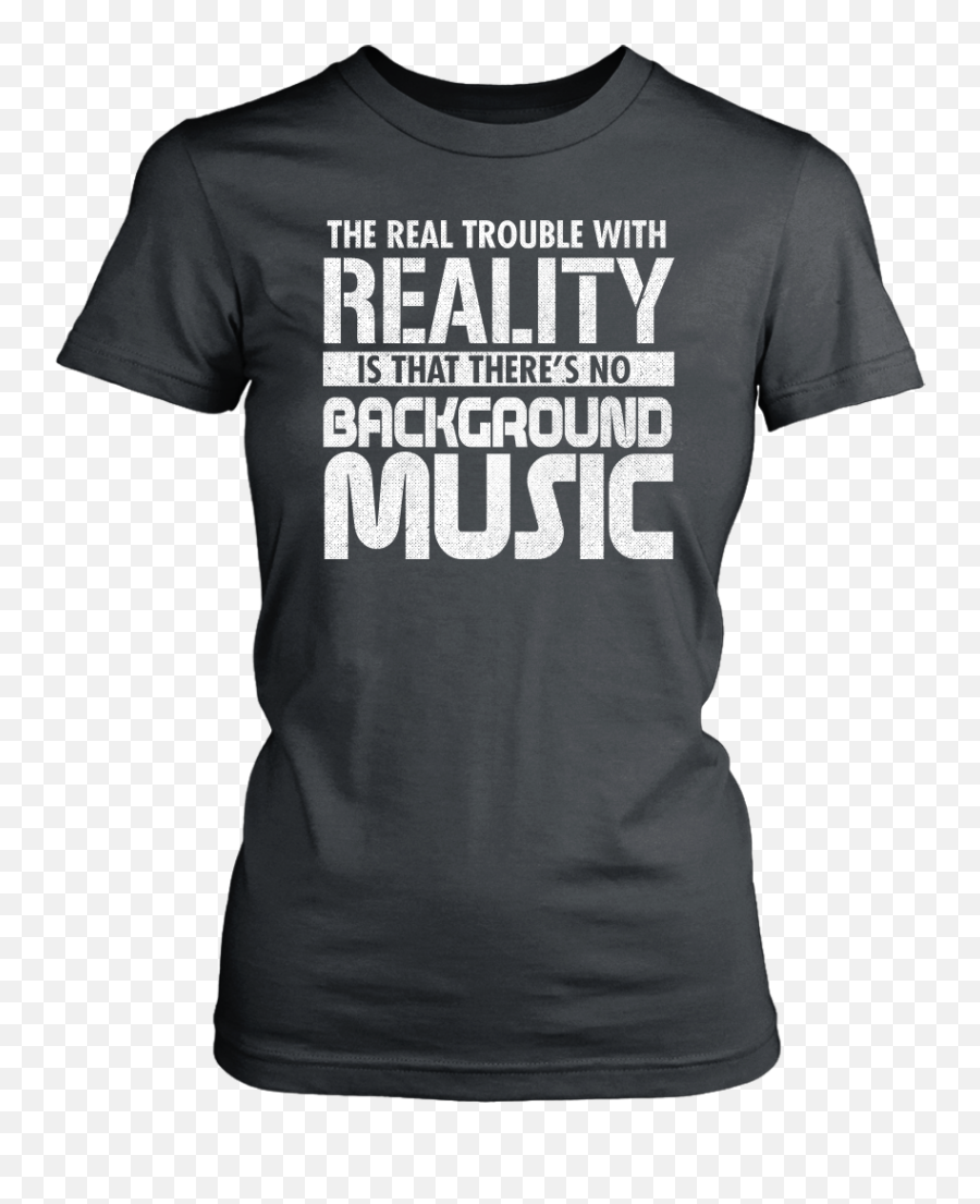 The Real Trouble With Reality Is That Thereu0027s No Background - T Shirts For Artist Png,White Shirt Transparent Background