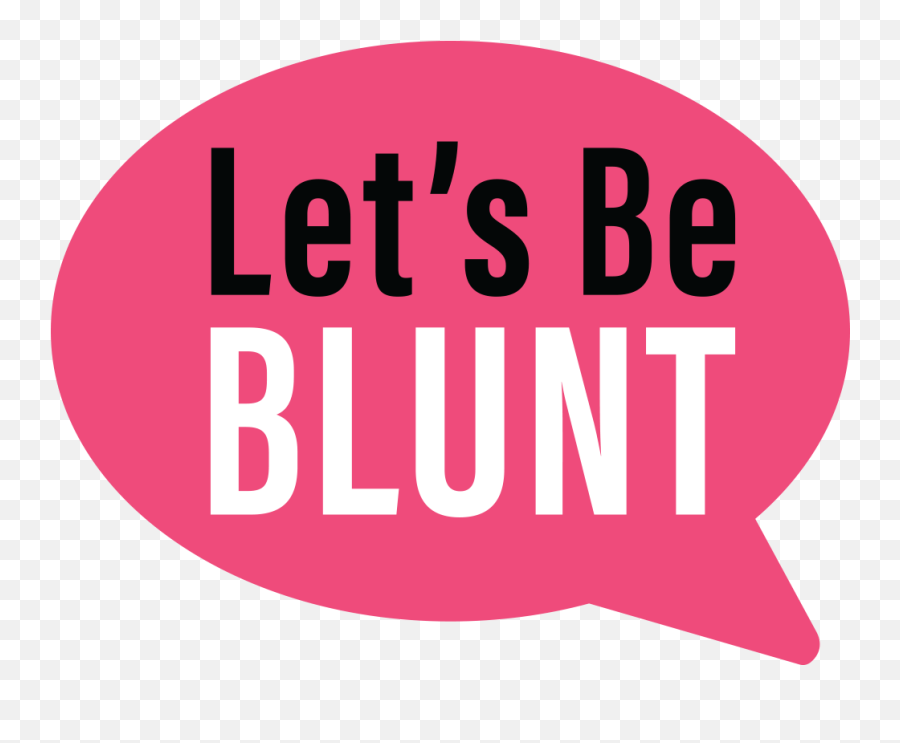 Lets Be Blunt - Lets Be Blunt Png,Blunt Png