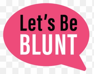 Lets Be Blunt - Lets Be Blunt Png,Blunt Png
