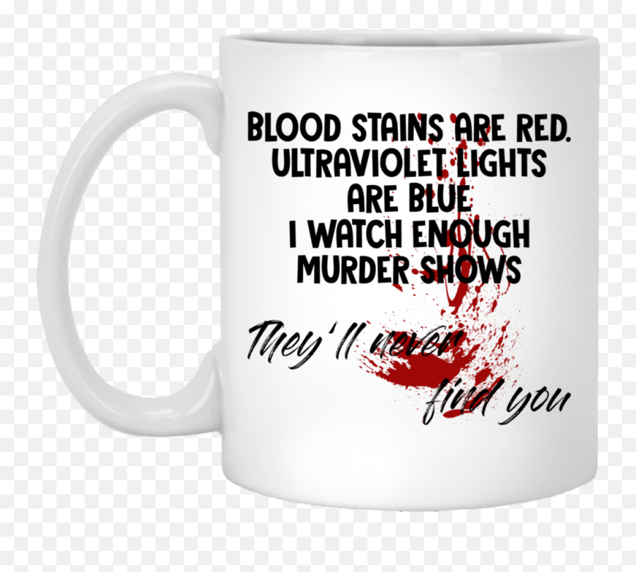 Blood Stains Are Red Ultraviolet Lights Blue I Watch - Magic Mug Png,Bloodstain Png