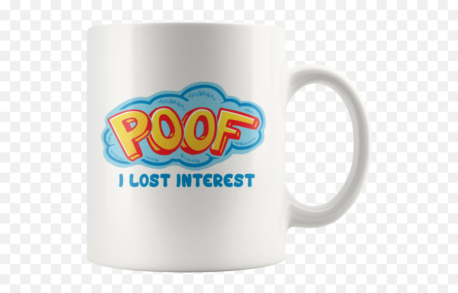 Poof I Lost Interest Mug - Mug Png,Poof Png