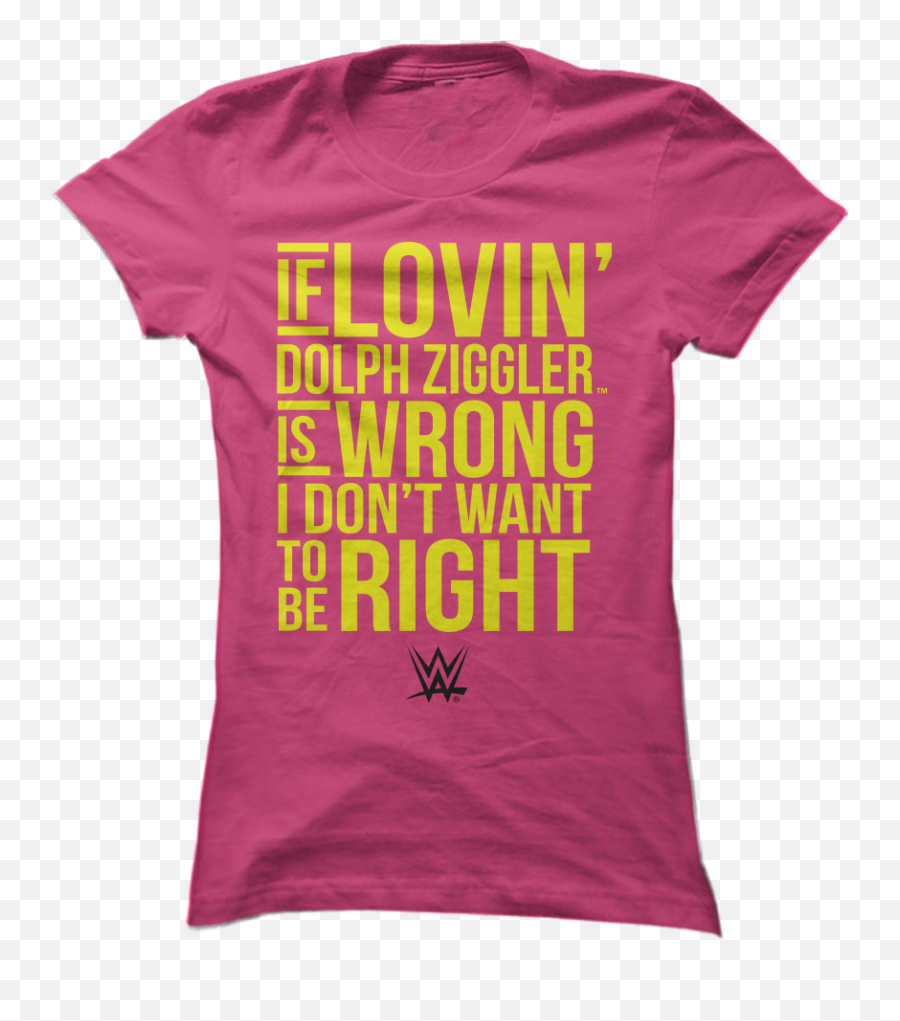 Dolph Ziggler - If Lovinu0027 Is Wrong Donu0027t Want To Be Right T Shirt Png,Dolph Ziggler Logo