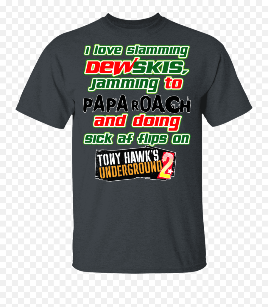 I Love Slamming Dewskis Jamming To Papa Roach And Doing Sick - Shirts Hoodies Tony Underground 2 Png,Tony Hawk Png