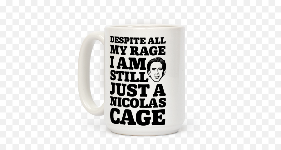 Despite All My Rage I Am Still Just A Nicolas Cage Coffee - Mug Png,Nicolas Cage Transparent