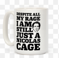Despite All My Rage I Am Still Just Nicolas Cage Coffee - Mug png