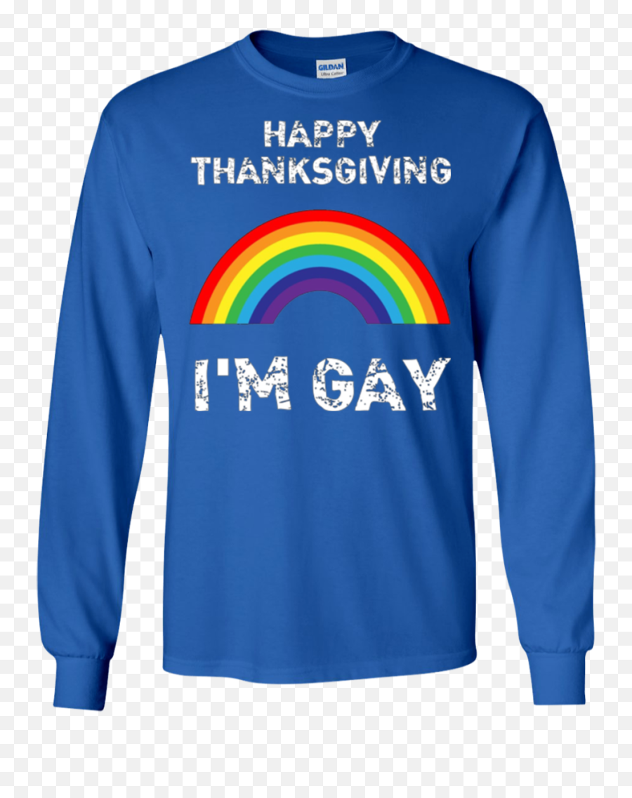 Download Happy Thanksgiving Iu0027m Gay Funny T - Long Sleeve Png,Happy Thanksgiving Transparent Background