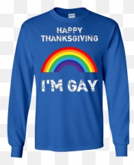 Download Happy Thanksgiving Iu0027m Gay Funny - Long Sleeve png