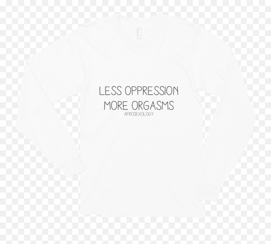 Less Oppression More Orgasms Long - Long Sleeve Png,Long Sleeve Shirt Png