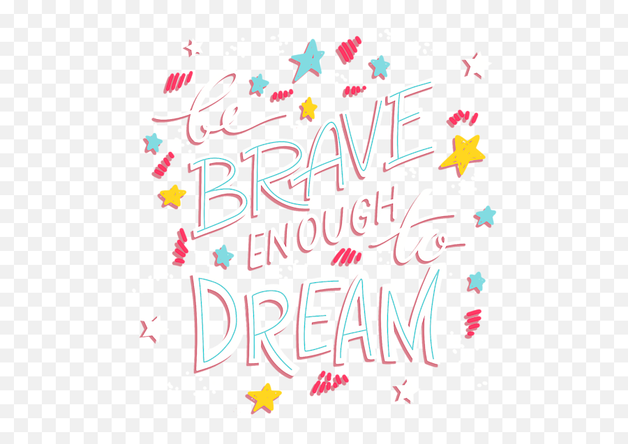 Be Brave Enough To Dream T - Shirt Dot Png,Sunshine Transparent