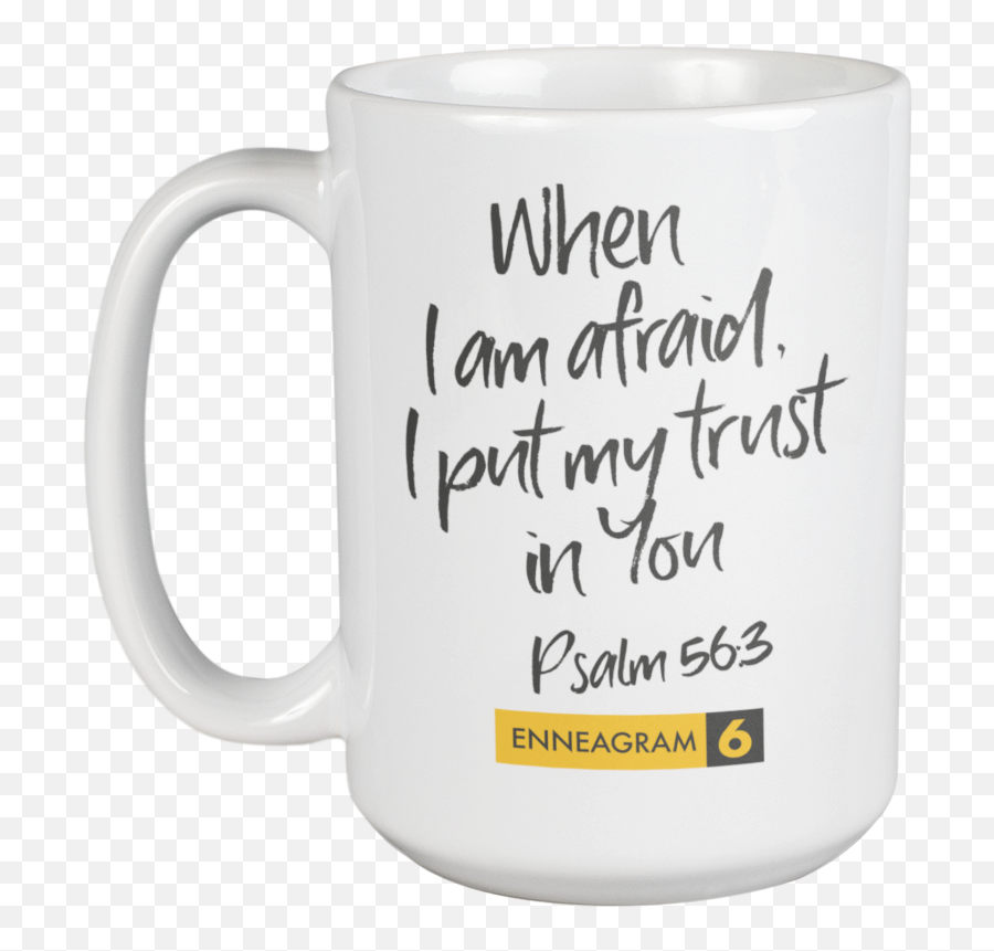 Enneagram Type 6 - Coffee And Tea Mug When I Am Afraid I Put My Trust In You Psalm 563 15oz Magic Mug Png,What Is The Hippo Icon On My Galaxy S6