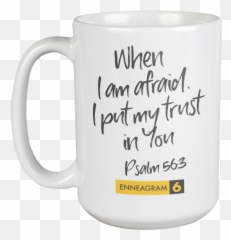 Enneagram Type 6 - Coffee and Tea Mug When I afraid put my trust in You Psalm 563 15oz Magic png