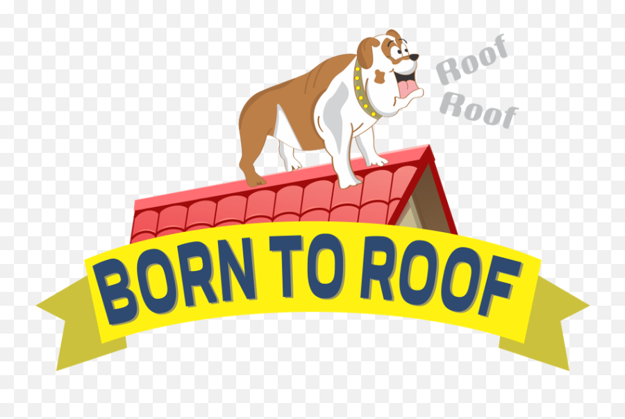 Born To Roof Logos Archives - Born To Roof Dog Is In The Roof Cartoon Png,Roofing Logos
