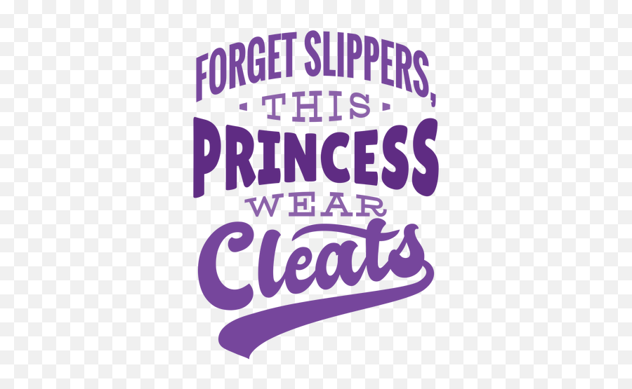 Forget Slippers This Princess Wear Cleats Badge Sticker - Princess Wears Cleats Svg Png,Slippers Png