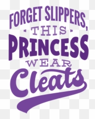 Forget Slippers This Princess Wear Cleats Badge Sticker - Princess Wears Cleats Svg Png,Slippers Png