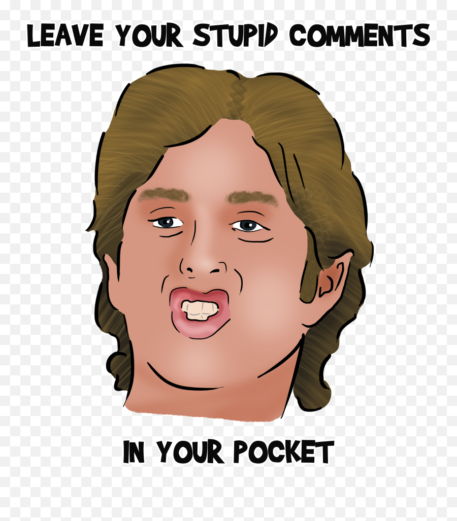 Download Hd Leave Your Stupid Comments - Leave Your Stupid Comments In Your Pocket Shirt Png,Stupid Png