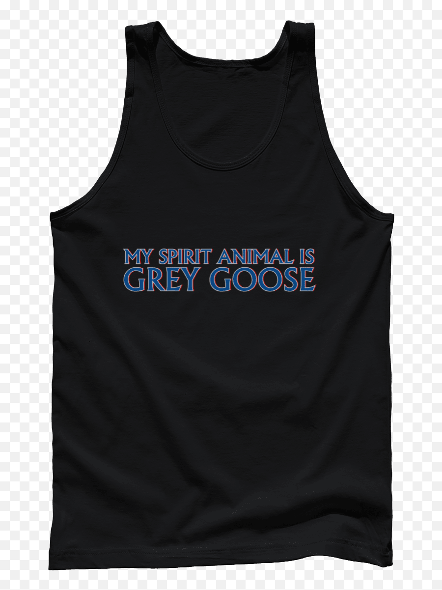 My Spirit Animal Is Grey Goose The Tasteless Gentlemen - Sleeveless Shirt Png,Grey Goose Logo