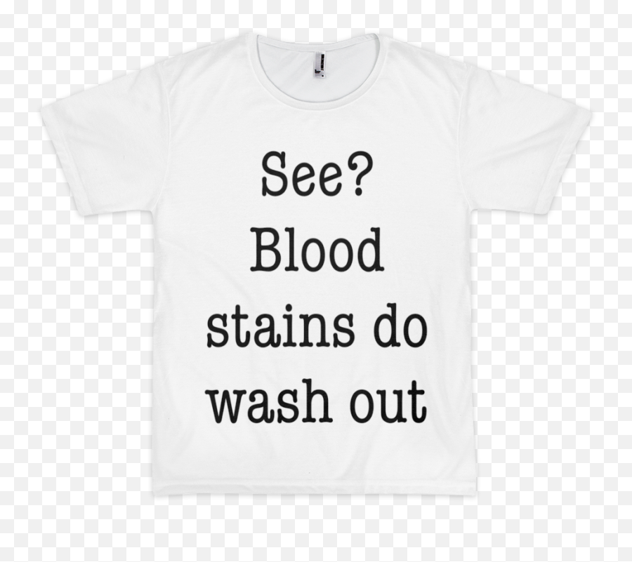 Blood Stains Do Wash Out - Unisex Png,Bloodstain Png