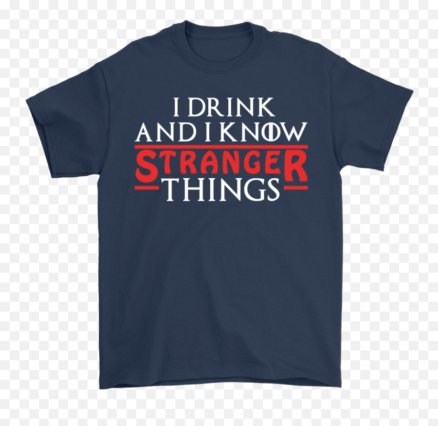 Game Of Thrones Mashup I Drink And Know Stranger Things Shirts - Hard Rock Cafe Milan T Shirt Png,Stranger Things Logo Vector