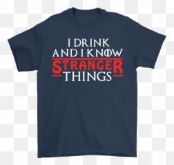 Game Of Thrones Mashup I Drink And Know Stranger Things Shirts - Hard Rock Cafe Milan png