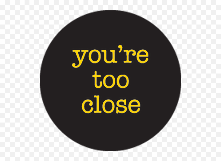 Youu0027re Too Close Button - Love You More Than Png,Close Png