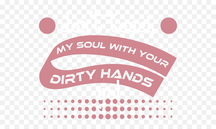 Looking For A Nice Saying Heres Dont Touch My Soul With Your Dirty Hands Yo Tshirt Design Weekender Tote Bag - Chwilówki Png,Dont Touch Icon