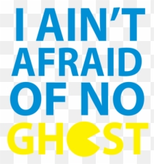 Pacman Blue Ghost Png - Man I Ain T Afraid Of No Ghosts
