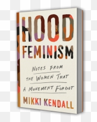 Where Mainstream Feminism Fails - Hood By Mikki Kendall png