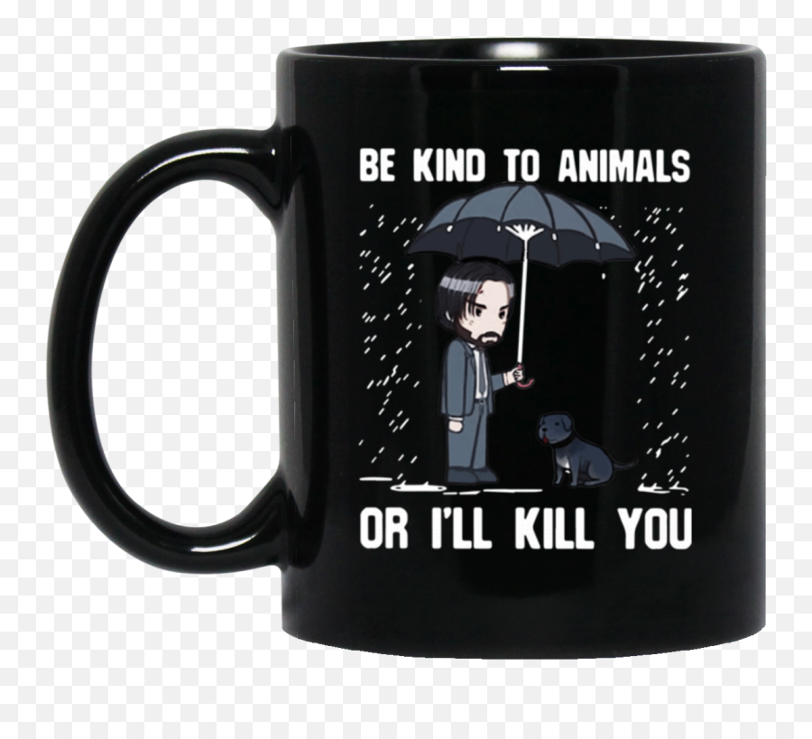 John Wick Be Kind To Animals Or Ill Kill You Mug - Kind To My Cats Png,John Wick Png