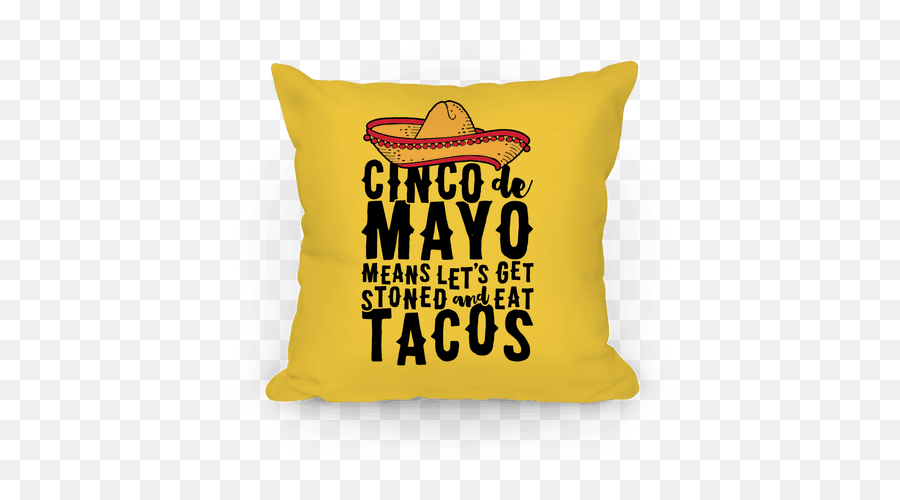 Cinco De Mayo Means Letu0027s Get Stoned And Eat Tacos Throw Pillow Lookhuman - Throw Pillow Png,Cinco De Mayo Png