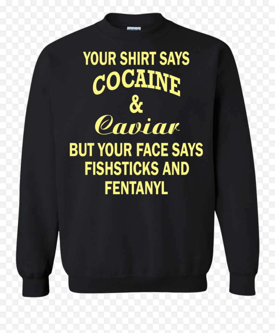 Your Shirt Says Cocaine And Caviar Hoodie - Your Sweatshirt Png,Cocaine Transparent Background