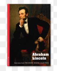 Abraham Lincoln Selections From The White House Collection - Abraham Lincoln Png,Abraham Lincoln Png